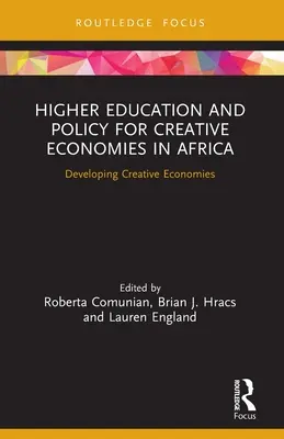 Hochschulbildung und Politik für kreative Ökonomien in Afrika: Entwicklung kreativer Ökonomien - Higher Education and Policy for Creative Economies in Africa: Developing Creative Economies
