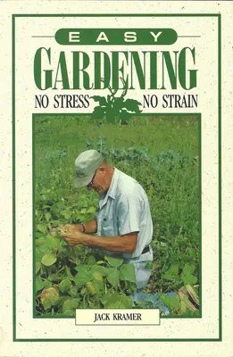 Einfaches Gärtnern: Kein Stress, keine Anstrengung - Easy Gardening: No Stress, No Strain