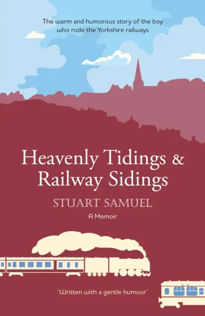 Heavenly Tidings & Railway Sidings - Die warmherzige und humorvolle Geschichte des Jungen, der mit der Yorkshire-Eisenbahn fuhr - Heavenly Tidings & Railway Sidings - The warm and humorous story of the boy who rode the Yorkshire railways