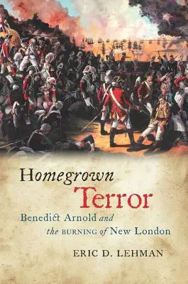 Hausgemachter Terror: Benedict Arnold und die Verbrennung von New London - Homegrown Terror: Benedict Arnold and the Burning of New London