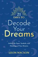 21 Tage, um Ihre Träume zu entschlüsseln - Entschlüsseln Sie die Zeichen, Symbole und Bedeutungen Ihrer Träume - 21 Days to Decode Your Dreams - Unlock the Signs, Symbols, and Meanings of Your Dreams
