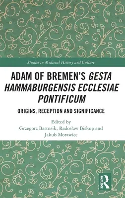 Adam von Bremens Gesta Hammaburgensis Ecclesiae Pontificum: Ursprünge, Rezeption und Bedeutung