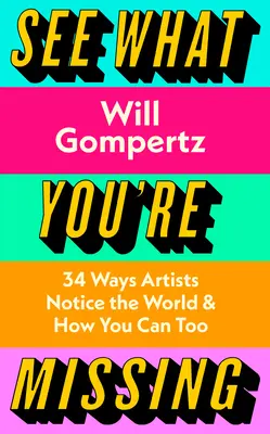 Sieh, was du verpasst - 31 Wege, wie Künstler die Welt wahrnehmen - und wie du es auch kannst - See What You're Missing - 31 Ways Artists Notice the World - and How You Can Too