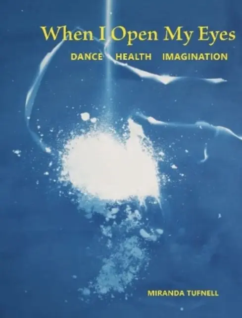 Wenn ich meine Augen öffne: Tanz-Gesundheit-Vorstellung - When I Open My Eyes: Dance Health Imagination