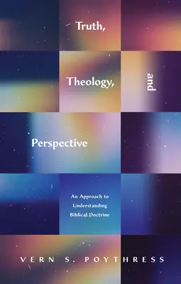 Wahrheit, Theologie und Perspektive: Eine Annäherung an das Verständnis der biblischen Doktrin - Truth, Theology, and Perspective: An Approach to Understanding Biblical Doctrine