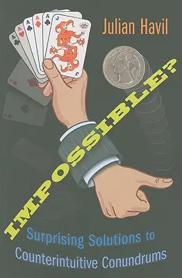 Unmöglich? Überraschende Lösungen für kontraintuitive Rätsel - Impossible?: Surprising Solutions to Counterintuitive Conundrums