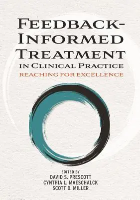 Feedback-gestützte Behandlung in der klinischen Praxis: Das Streben nach Exzellenz - Feedback-Informed Treatment in Clinical Practice: Reaching for Excellence