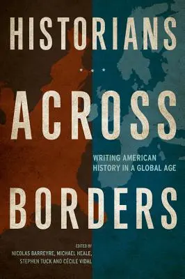 Historiker über die Grenzen hinweg: Amerikanische Geschichtsschreibung in einem globalen Zeitalter - Historians Across Borders: Writing American History in a Global Age