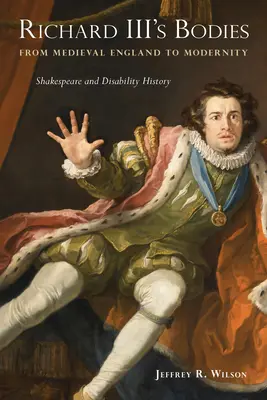 Die Körper von Richard III. vom mittelalterlichen England bis zur Moderne: Shakespeare und die Geschichte der Behinderungen - Richard III's Bodies from Medieval England to Modernity: Shakespeare and Disability History