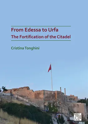 Von Edessa nach Urfa: Die Befestigung der Zitadelle - From Edessa to Urfa: The Fortification of the Citadel