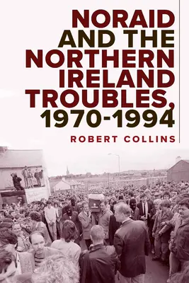 Noraid und die nordirischen Unruhen, 1970-94 - Noraid and the Northern Ireland Troubles, 1970-94