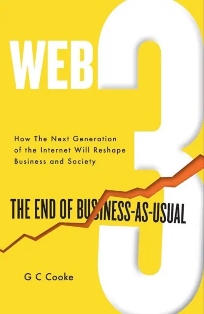 Web3 - Das Ende des Business-as-Usual; Usual; Die Auswirkungen von Web 3.0, Blockchain, Bitcoin, NFTs, Crypto, DeFi, Smart Contracts und dem Metaverse auf die Geschäftswelt - Web3 - The End of Business-as-Usual; Usual; The impact of Web 3.0, Blockchain, Bitcoin, NFTs, Crypto, DeFi, Smart Contracts and the Metaverse on Busi