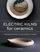 Elektrische Brennöfen für Keramik - Ein Leitfaden zum erfolgreichen Brennen - Electric Kilns for Ceramics - A Makers Guide to Successful Firing