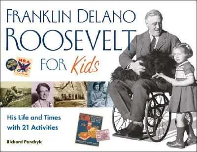 Franklin Delano Roosevelt für Kinder, 24: Sein Leben und seine Zeit mit 21 Aktivitäten - Franklin Delano Roosevelt for Kids, 24: His Life and Times with 21 Activities