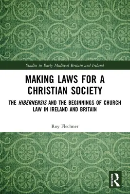 Gesetze machen für eine christliche Gesellschaft: Die Hibernensis und die Anfänge des Kirchenrechts in Irland und Großbritannien - Making Laws for a Christian Society: The Hibernensis and the Beginnings of Church Law in Ireland and Britain
