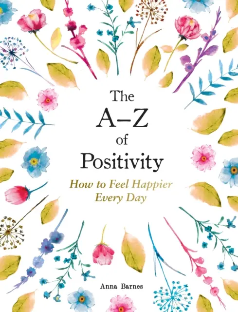 A-Z der Positivität - Wie Sie sich jeden Tag glücklicher fühlen - A-Z of Positivity - How to Feel Happier Every Day