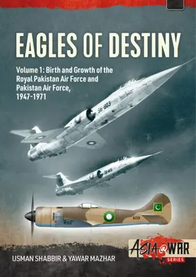 Eagles of Destiny: Band 1: Entstehung und Entwicklung der Königlichen Pakistanischen Luftwaffe 1947-1956 - Eagles of Destiny: Volume 1: Birth and Growth of the Royal Pakistan Air Force 1947-1956
