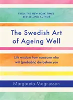 Schwedische Kunst des guten Alterns - Lebensweisheiten von jemandem, der (wahrscheinlich) vor Ihnen sterben wird - Swedish Art of Ageing Well - Life wisdom from someone who will (probably) die before you