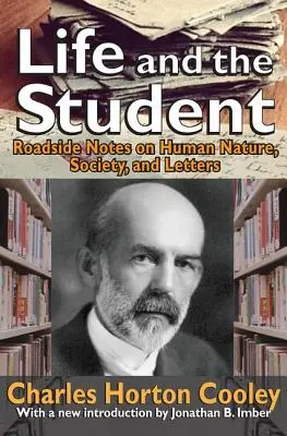 Das Leben und der Student: Randbemerkungen zur menschlichen Natur, Gesellschaft und Schriftstellerei - Life and the Student: Roadside Notes on Human Nature, Society, and Letters