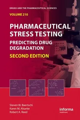 Pharmazeutische Stresstests: Vorhersage des Medikamentenabbaus, zweite Auflage - Pharmaceutical Stress Testing: Predicting Drug Degradation, Second Edition