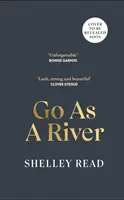 Go as a River - Ein mitreißender, herzzerreißender Entwicklungsroman über weibliche Widerstandskraft und das Werden, für Fans von WHERE THE CRAWDADS SING - Go as a River - A soaring, heartstopping coming-of-age novel of female resilience and becoming, for fans of WHERE THE CRAWDADS SING