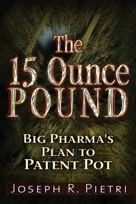 Das 15-Unzen-Pfund: Big Pharmas Plan zur Patentierung von Gras - The 15-Ounce Pound: Big Pharma's Plan to Patent Pot