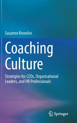 Kultur coachen: Strategien für Geschäftsführer, Organisationsleiter und Personalverantwortliche - Coaching Culture: Strategies for Ceos, Organisational Leaders, and HR Professionals