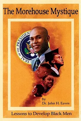 Das Morehouse-Mysterium: Lektionen zur Entwicklung schwarzer Männer - The Morehouse Mystique: Lessons to Develop Black Men