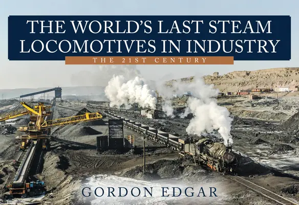 Die letzten Dampflokomotiven der Welt in der Industrie: Das 21. Jahrhundert - The World's Last Steam Locomotives in Industry: The 21st Century