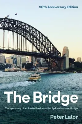 Die Brücke: Die epische Geschichte einer australischen Ikone - die Sydney Harbour Bridge - The Bridge: The Epic Story of an Australian Icon - The Sydney Harbour Bridge