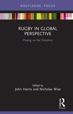 Rugby in globaler Perspektive: Spielen an der Peripherie - Rugby in Global Perspective: Playing on the Periphery