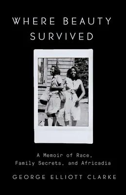 Wo die Schönheit überlebte: Eine Erinnerung an Ethnie, Familiengeheimnisse und Africadia - Where Beauty Survived: A Memoir of Race, Family Secrets, and Africadia