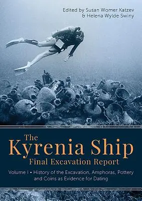 Abschlussbericht über die Ausgrabung des Kyrenia-Schiffs: Band I - Ausgrabungsgeschichte, Amphoren, Keramik und Münzen als Beweis für die Datierung - The Kyrenia Ship Final Excavation Report: Volume I - History of the Excavation, Amphoras, Pottery and Coins as Evidence for Dating
