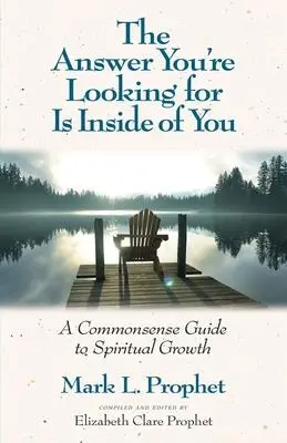 Die Antwort, die Sie suchen, ist in Ihnen selbst: Ein Leitfaden für spirituelles Wachstum mit gesundem Menschenverstand - The Answer You're Looking for Is Inside of You: A Common-Sense Guide to Spiritual Growth