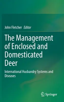 Die Haltung von Rotwild im Gehege und in der Domestikation: Internationale Haltungssysteme und Krankheiten - The Management of Enclosed and Domesticated Deer: International Husbandry Systems and Diseases