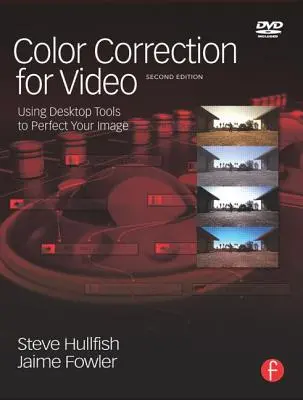 Farbkorrektur für Video: Mit Desktop-Tools zur Perfektionierung Ihres Bildes [Mit DVD] - Color Correction for Video: Using Desktop Tools to Perfect Your Image [With DVD]