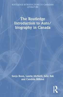 Die Routledge-Einführung in die Auto-Biographie in Kanada - The Routledge Introduction to Auto/Biography in Canada