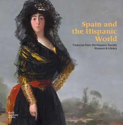 Spanien und die hispanische Welt: Schätze aus dem Museum und der Bibliothek der Hispanic Society - Spain and the Hispanic World: Treasures from the Hispanic Society Museum & Library