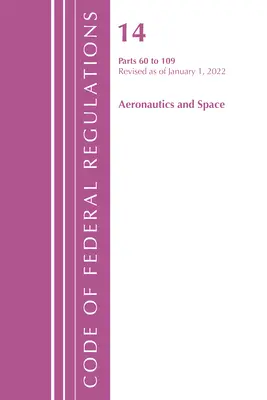Code of Federal Regulations, Title 14 Aeronautics and Space 60-109, revidiert ab 1. Januar 2021 (Office of the Federal Register (U S )) - Code of Federal Regulations, Title 14 Aeronautics and Space 60-109, Revised as of January 1, 2021 (Office of the Federal Register (U S ))