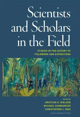 Wissenschaftler und Gelehrte im Feld: Studien zur Geschichte von Feldforschung und Expeditionen - Scientists and Scholars in the Field: Studies in the History of Fieldwork and Expeditions
