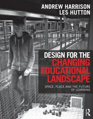 Design für die sich verändernde Bildungslandschaft: Raum, Ort und die Zukunft des Lernens - Design for the Changing Educational Landscape: Space, Place and the Future of Learning