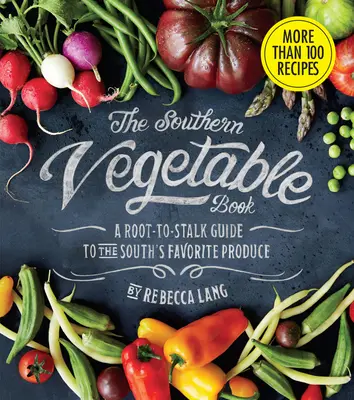 Das Südstaaten-Gemüsebuch: Ein Leitfaden für das Lieblingsgemüse der Südstaaten (Southern Living) - The Southern Vegetable Book: A Root-To-Stalk Guide to the South's Favorite Produce (Southern Living)