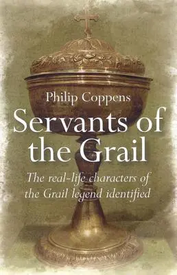 Diener des Grals: Die realen Gestalten der Gralslegende identifiziert - Servants of the Grail: The Real-Life Characters of the Grail Legend Identified