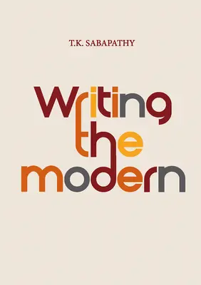 Writing the Modern: Ausgewählte Texte zu Kunst und Kunstgeschichte in Singapur, Malaysia und Südostasien, 1973-2015 - Writing the Modern: Selected Texts on Art & Art History in Singapore, Malaysia & Southeast Asia, 1973-2015