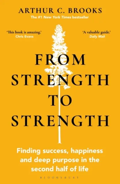 Von Stärke zu Stärke - Erfolg, Glück und einen tiefen Sinn in der zweiten Lebenshälfte finden „Dieses Buch ist unglaublich“ - Chris Evans - From Strength to Strength - Finding Success, Happiness and Deep Purpose in the Second Half of Life 