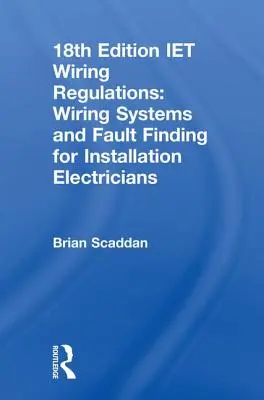 Iet Wiring Regulations: Verdrahtungssysteme und Fehlersuche für Elektroinstallateure - Iet Wiring Regulations: Wiring Systems and Fault Finding for Installation Electricians