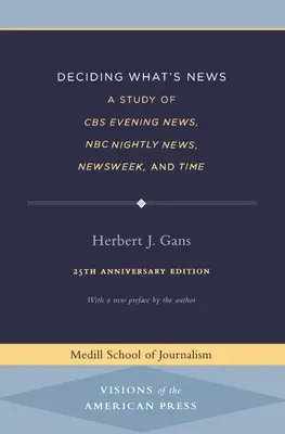 Entscheiden, was Nachrichten sind: Eine Untersuchung der CBS Evening News, NBC Nightly News, Newsweek und Time - Deciding What's News: A Study of CBS Evening News, NBC Nightly News, Newsweek, and Time