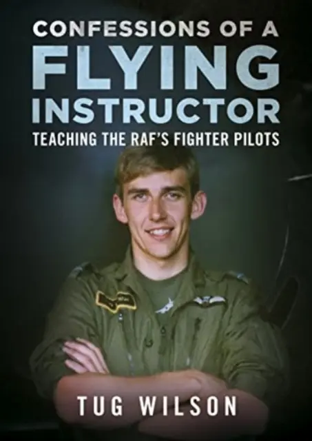 Bekenntnisse eines Fluglehrers - Unterricht für die Kampfpiloten der RAF - Confessions of a Flying Instructor - Teaching the RAF's Fighter Pilots