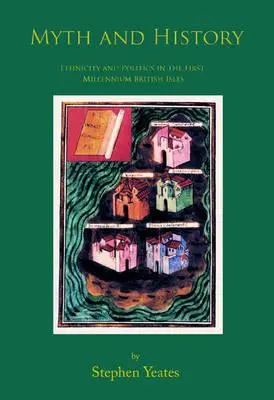 Mythos und Geschichte - Ethnizität und Politik auf den Britischen Inseln im ersten Jahrtausend - Myth and History - Ethnicity & Politics in the First Millennium British Isles