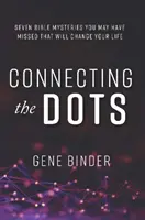 Connecting the Dots - SIEBEN BIBEL-Mysterien, die du vielleicht übersehen hast und die dein Leben verändern werden - Connecting the Dots - SEVEN BIBLE MYSTERIES YOU MAY HAVE MISSED THAT WILL CHANGE YOUR LIFE